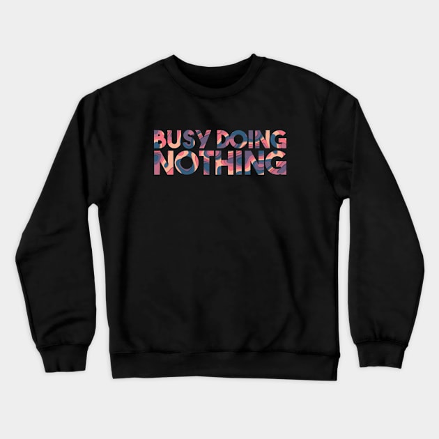 Busy Doing Nothing Crewneck Sweatshirt by Egit